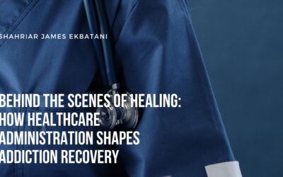 Blog 1 Behind the Scenes of Healing: How Healthcare Administration Shapes Addiction Recovery